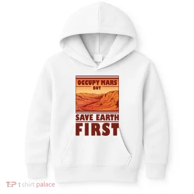 Occupy Mars But Save Earth First Kids Hoodie