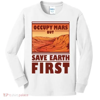 Occupy Mars But Save Earth First Kids Long Sleeve Shirt