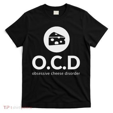 Obsessive Cheese Disorder Funny Cheese Lover Gift T-Shirt