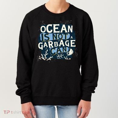 Ocean Is Not A Garbage Can Women's Sweatshirt