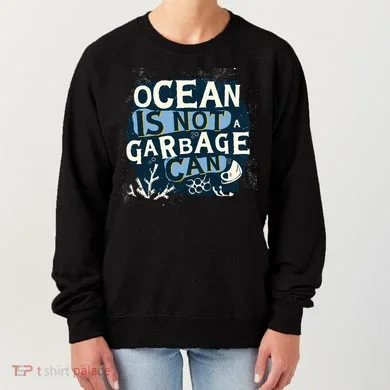 Ocean Is Not A Garbage Can Women's Sweatshirt