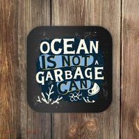 Ocean Is Not A Garbage Can Coaster thumb 0