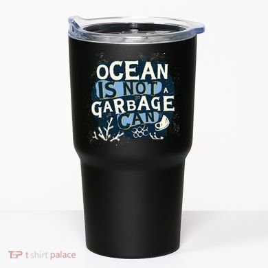 Ocean Is Not A Garbage Can Tumbler