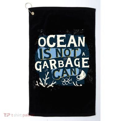 Ocean Is Not A Garbage Can Golf Towel
