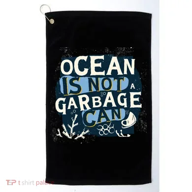Ocean Is Not A Garbage Can Golf Towel
