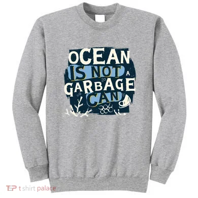 Ocean Is Not A Garbage Can Sweatshirt