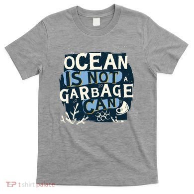 Ocean Is Not A Garbage Can T-Shirt