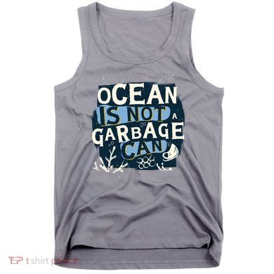 Ocean Is Not A Garbage Can Tank Top