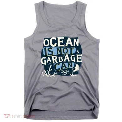 Ocean Is Not A Garbage Can Tank Top