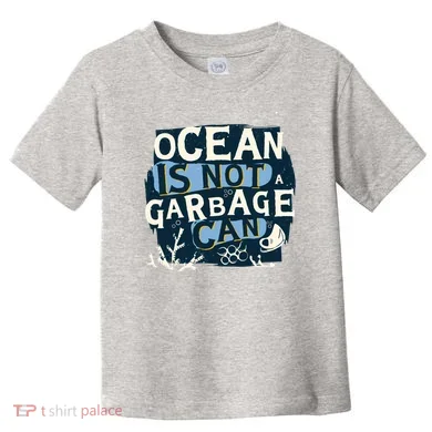 Ocean Is Not A Garbage Can Toddler T-Shirt