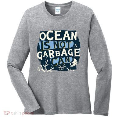Ocean Is Not A Garbage Can Women's Long Sleeve Shirt