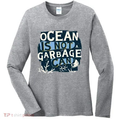 Ocean Is Not A Garbage Can Women's Long Sleeve Shirt
