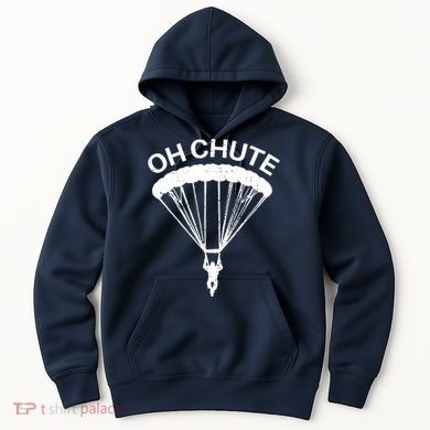 Oh Chute Funny Skydiving Gift For Skydiver Parachute Jumping Hoodie