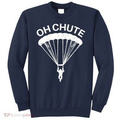 Oh Chute Funny Skydiving Gift For Skydiver Parachute Jumping Sweatshirt