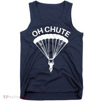 Oh Chute Funny Skydiving Gift For Skydiver Parachute Jumping Tank Top