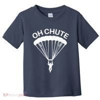 Oh Chute Funny Skydiving Gift For Skydiver Parachute Jumping Toddler T-Shirt thumb 0