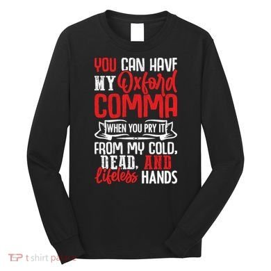 Oxford Comma Funny Quote Long Sleeve Shirt