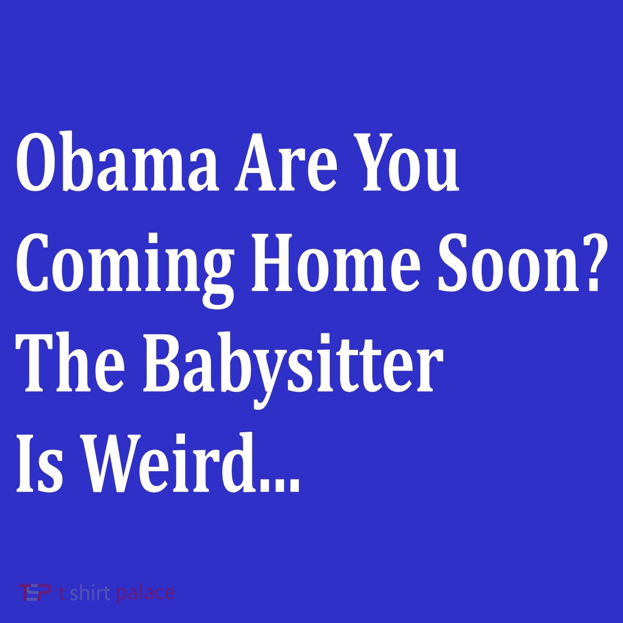Obama Come Home Soon The Babysitter Is Weird Tote Bag