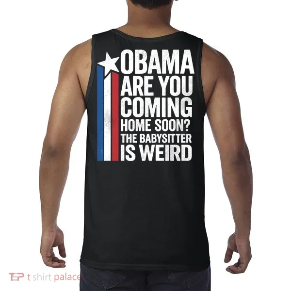 Obama Coming Home Babysitter Is Weird Back & Front Tank Top