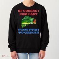Of Course I Cum Fast I Got Fish To Catch Women's Sweatshirt thumb 0
