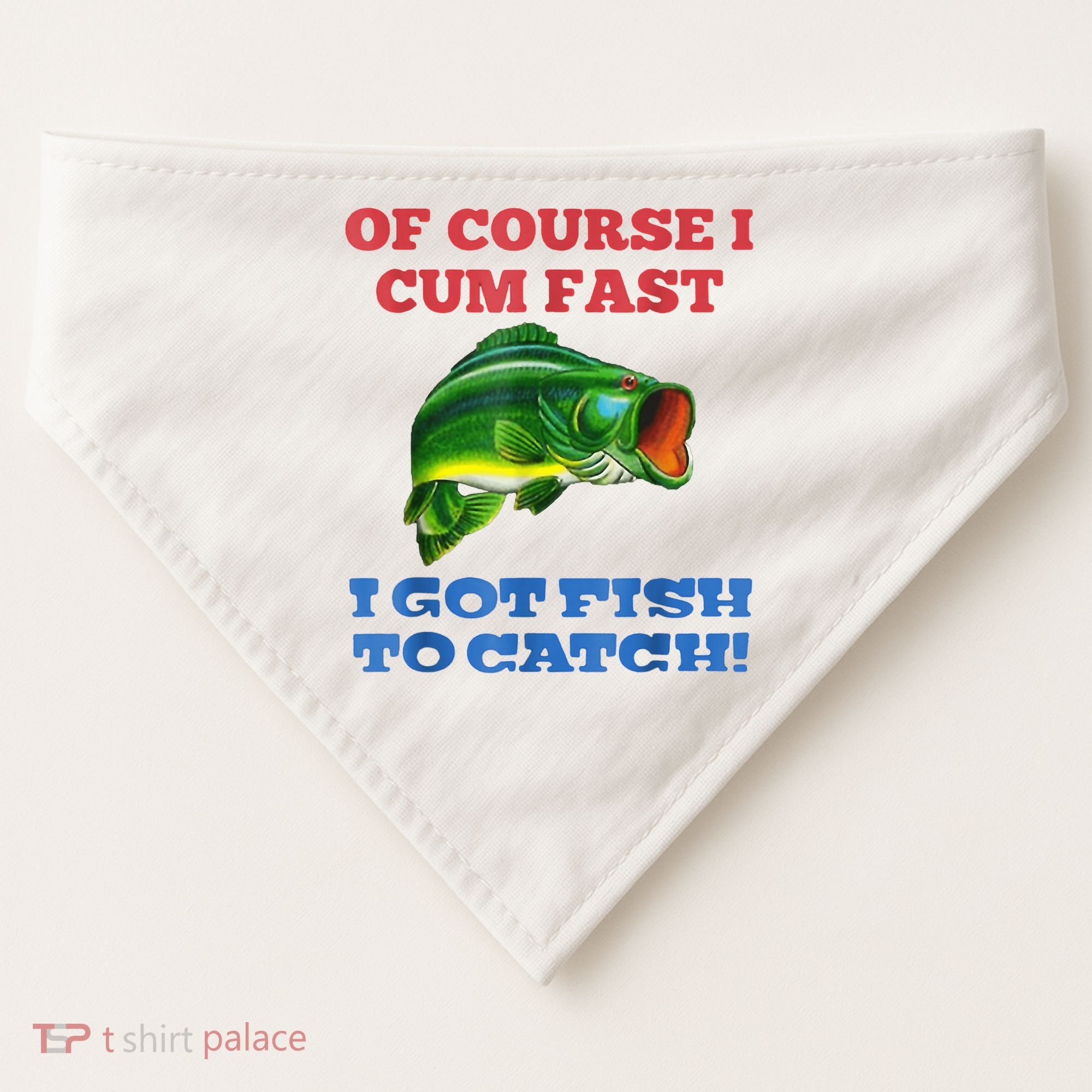 Of Course I Cum Fast I Got Fish To Catch USA-Made Doggie Bandana