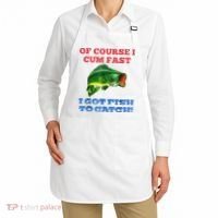 Of Course I Cum Fast I Got Fish To Catch Apron thumb 2