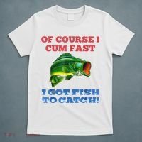 Of Course I Cum Fast I Got Fish To Catch T-Shirt thumb 5