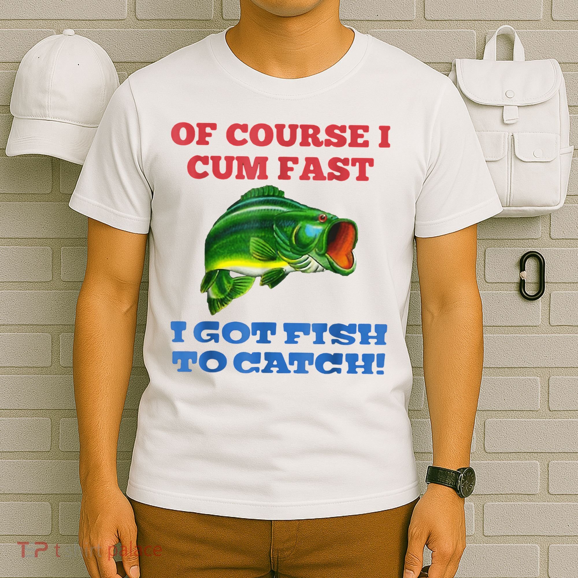 Of Course I Cum Fast I Got Fish To Catch T-Shirt