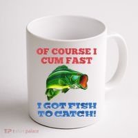 Of Course I Cum Fast I Got Fish To Catch Coffee Mug thumb 1