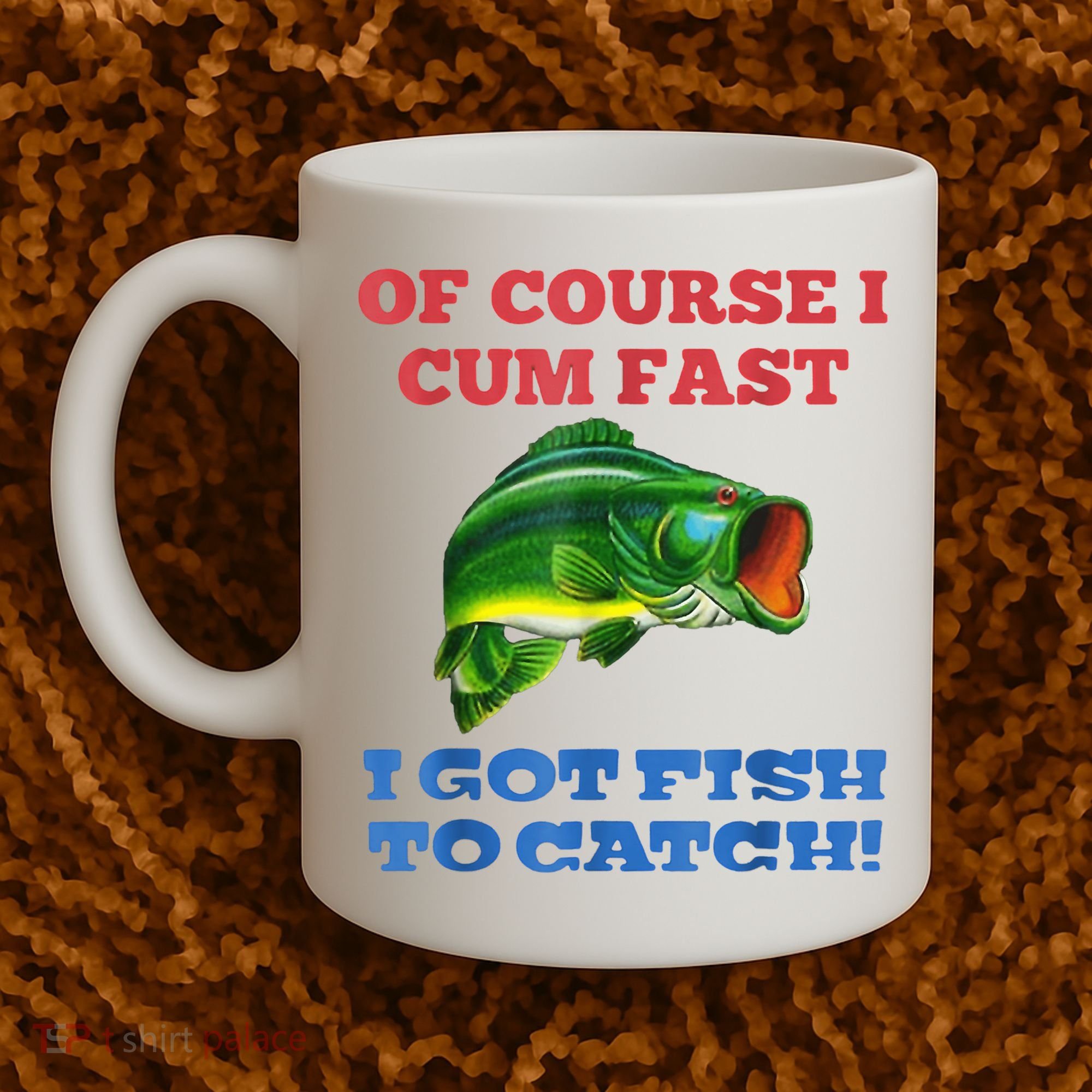 Of Course I Cum Fast I Got Fish To Catch Coffee Mug