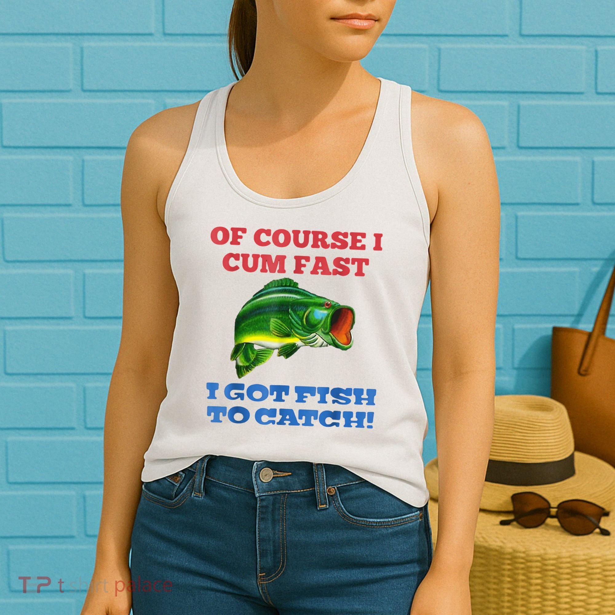 Of Course I Cum Fast I Got Fish To Catch Women's Tank Top
