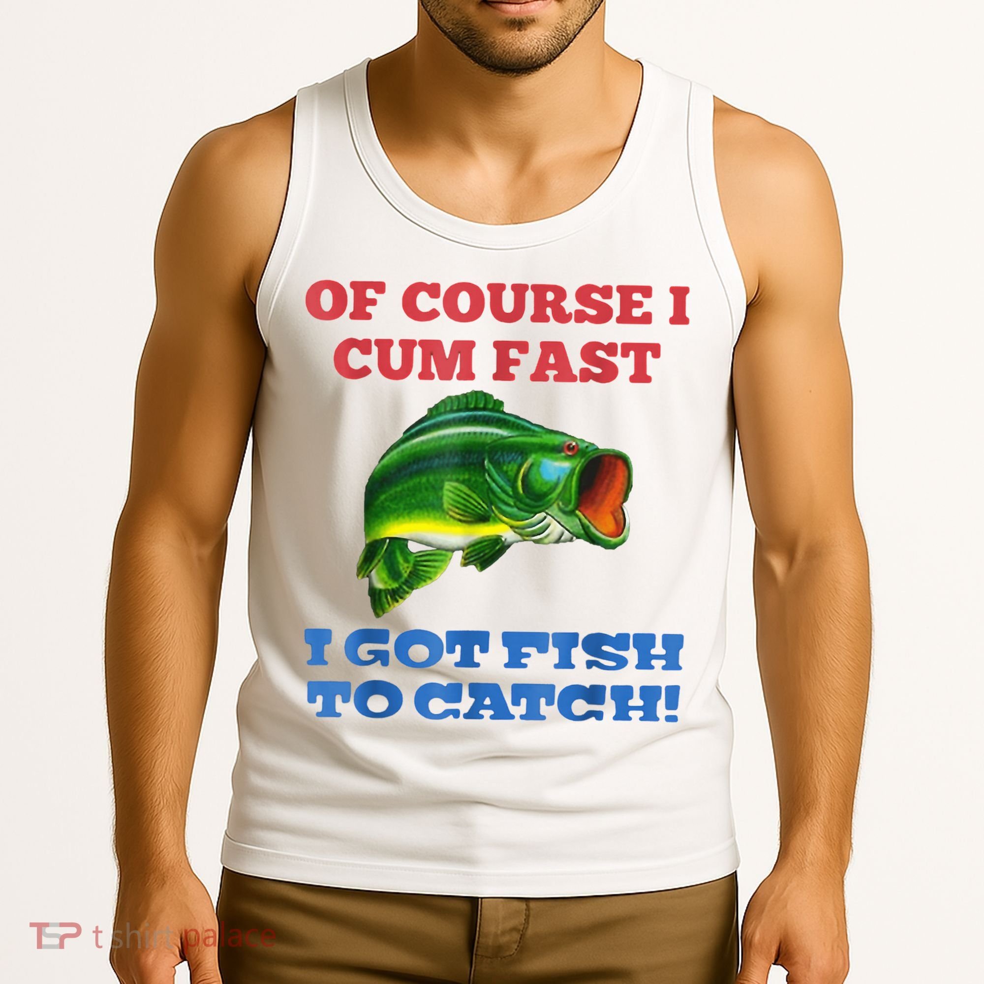 Of Course I Cum Fast I Got Fish To Catch Tank Top