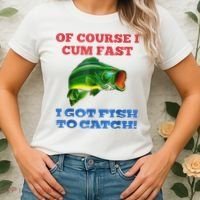 Of Course I Cum Fast I Got Fish To Catch Women's T-Shirt thumb 2
