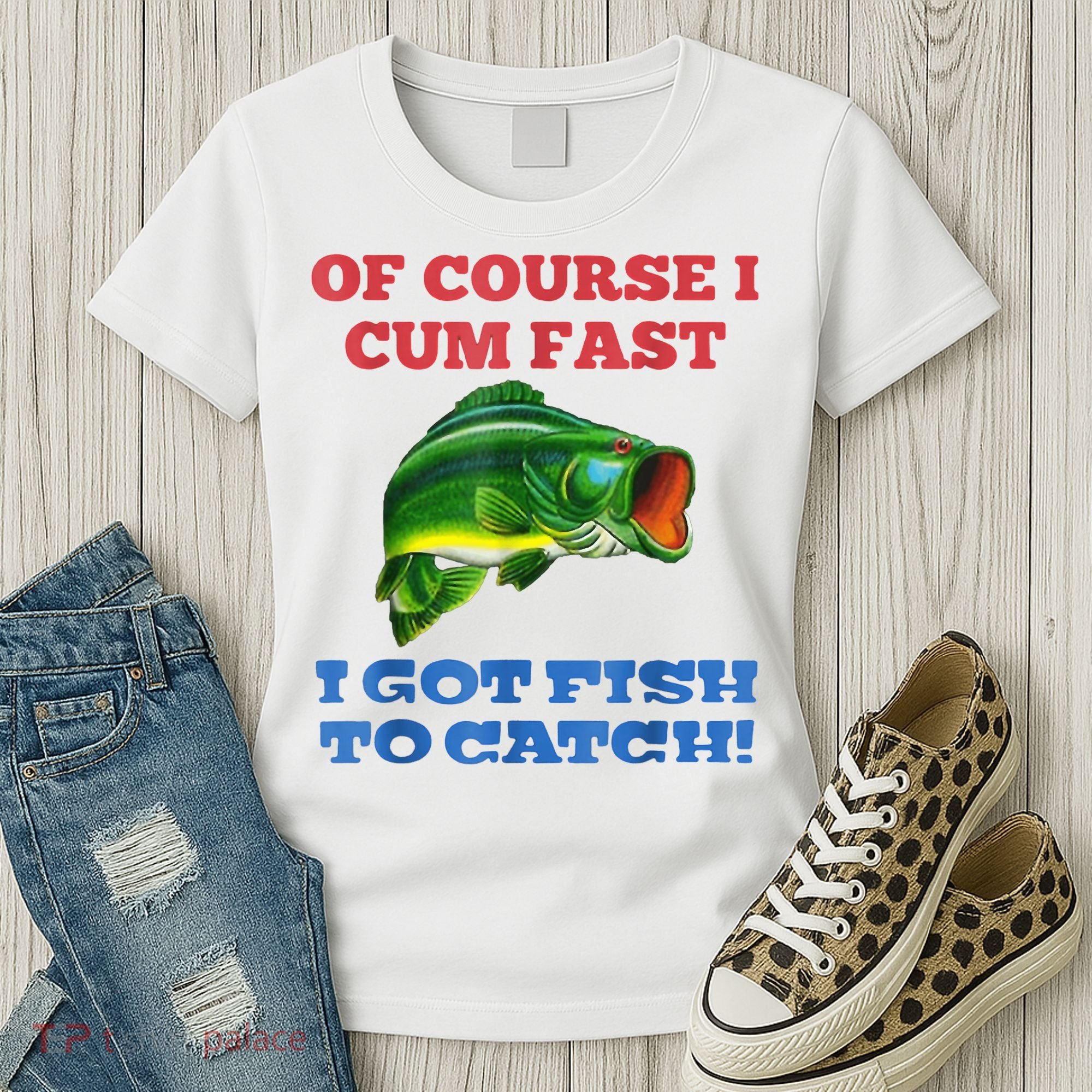 Of Course I Cum Fast I Got Fish To Catch Women's T-Shirt