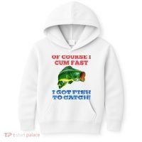 Of Course I Cum Fast I Got Fish To Catch Kids Hoodie thumb 0
