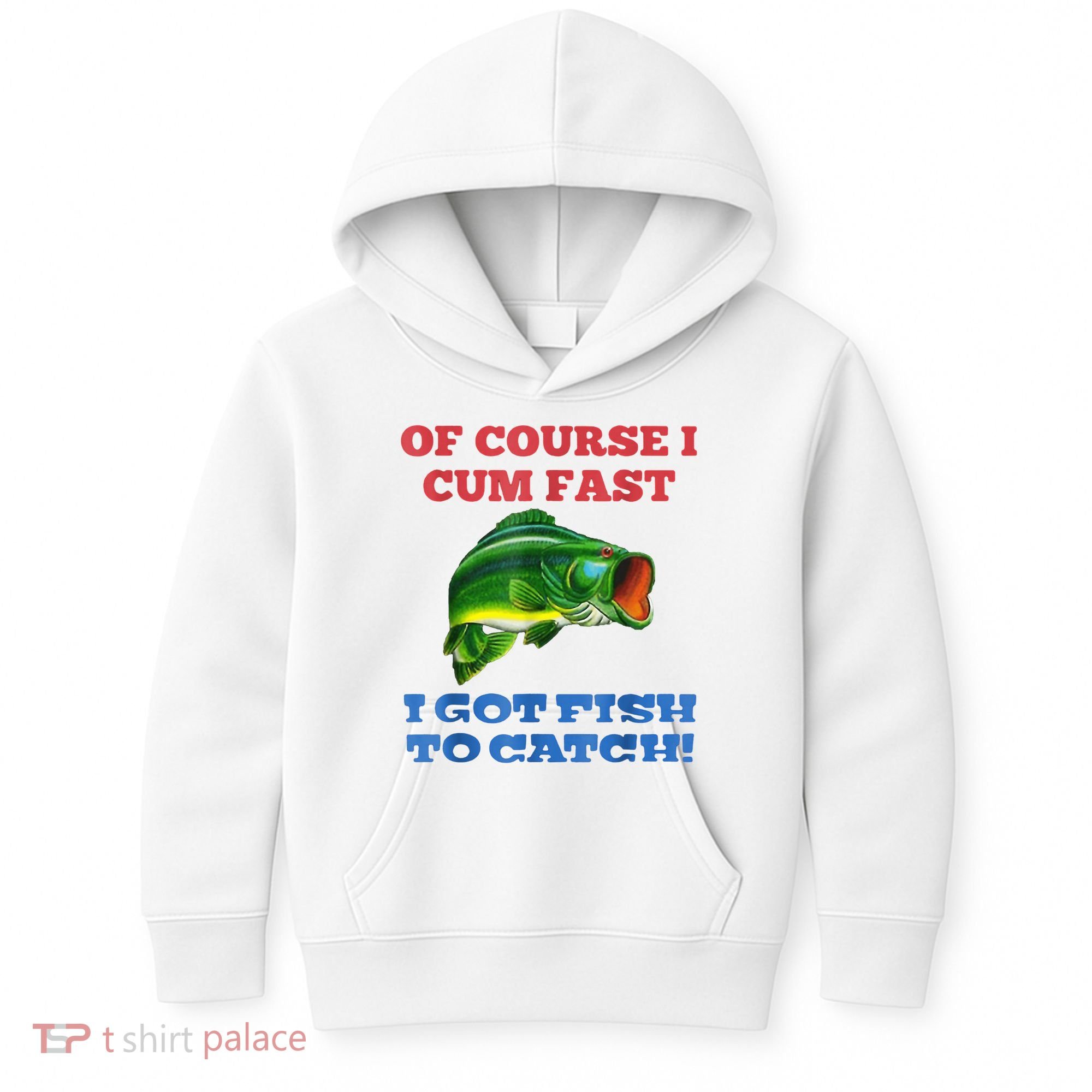 Of Course I Cum Fast I Got Fish To Catch Kids Hoodie