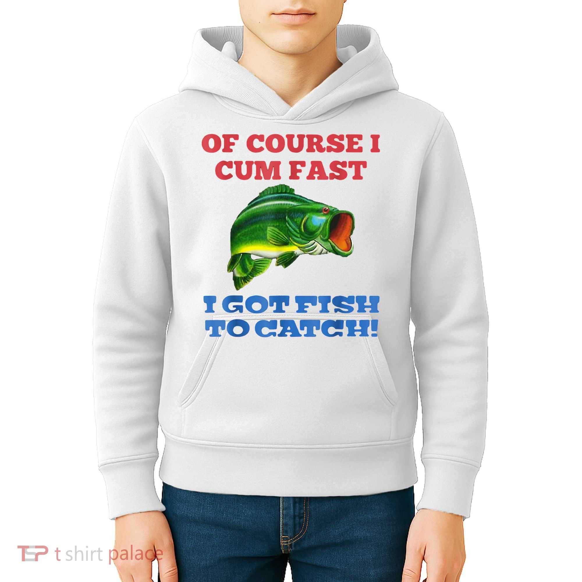 Of Course I Cum Fast I Got Fish To Catch Kids Hoodie