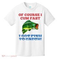 Of Course I Cum Fast I Got Fish To Catch Kids T-Shirt thumb 0