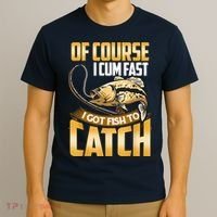 Of Course I Come Fast I Got Fish To Catch Fishing Gifts T-Shirt thumb 3