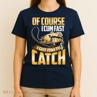 Of Course I Come Fast I Got Fish To Catch Fishing Gifts T-Shirt thumb 4