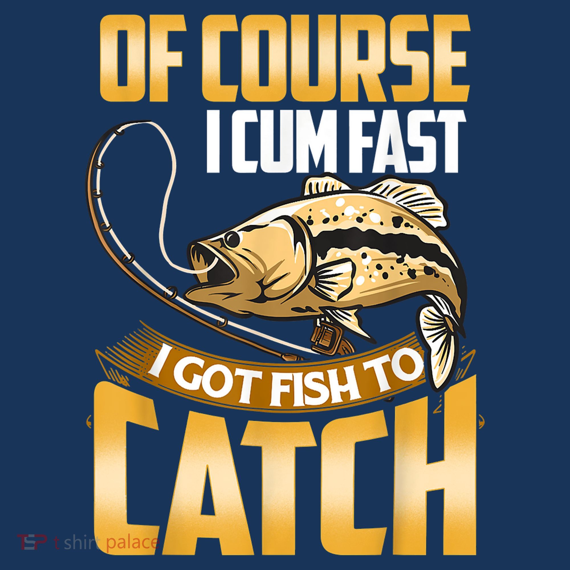 Of Course I Come Fast I Got Fish To Catch Fishing Gifts T-Shirt