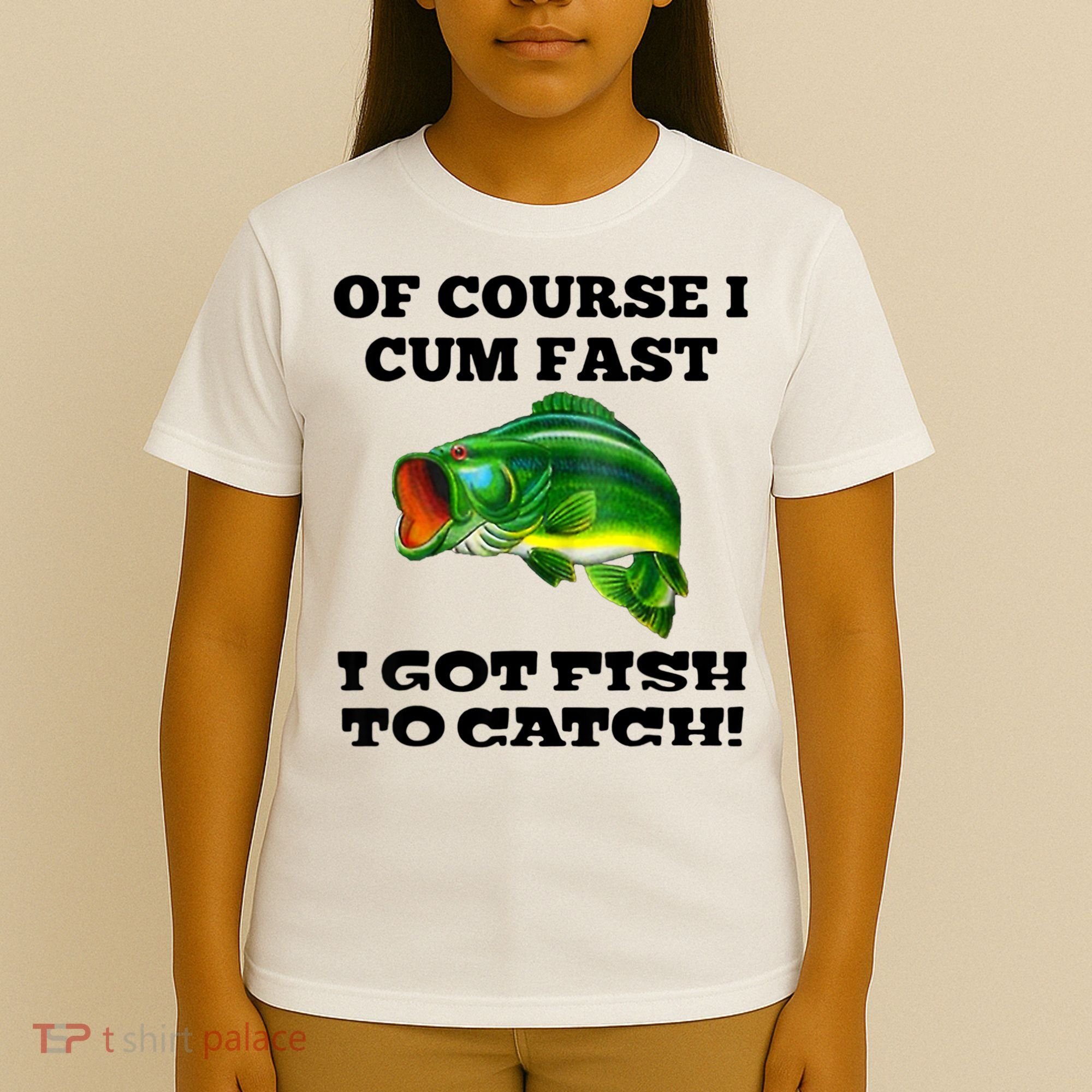 Of Course I Cum Fast I Got Fish To Catch Fisher T-Shirt