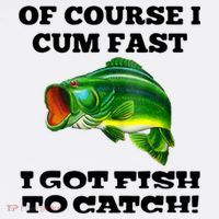 Of Course I Cum Fast I Got Fish To Catch Fisher T-Shirt thumb 7