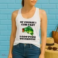 Of Course I Cum Fast I Got Fish To Catch Fisher Women's Tank Top thumb 2