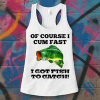 Of Course I Cum Fast I Got Fish To Catch Fisher Women's Tank Top thumb 3