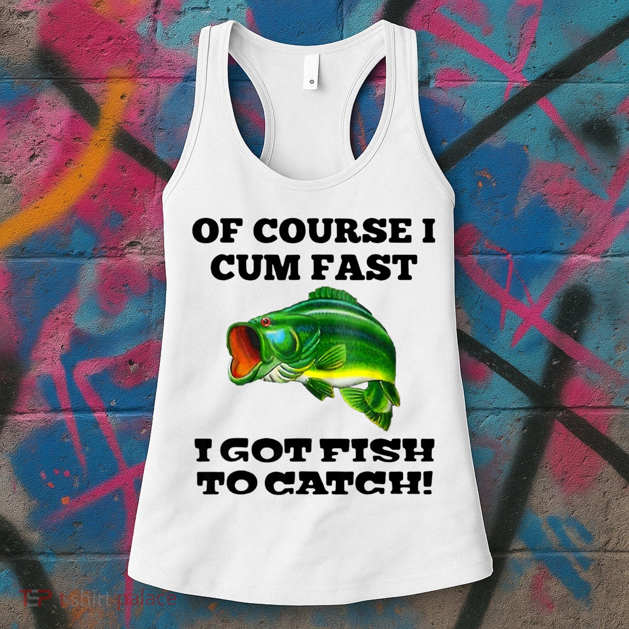 Of Course I Cum Fast I Got Fish To Catch Fisher Women's Tank Top