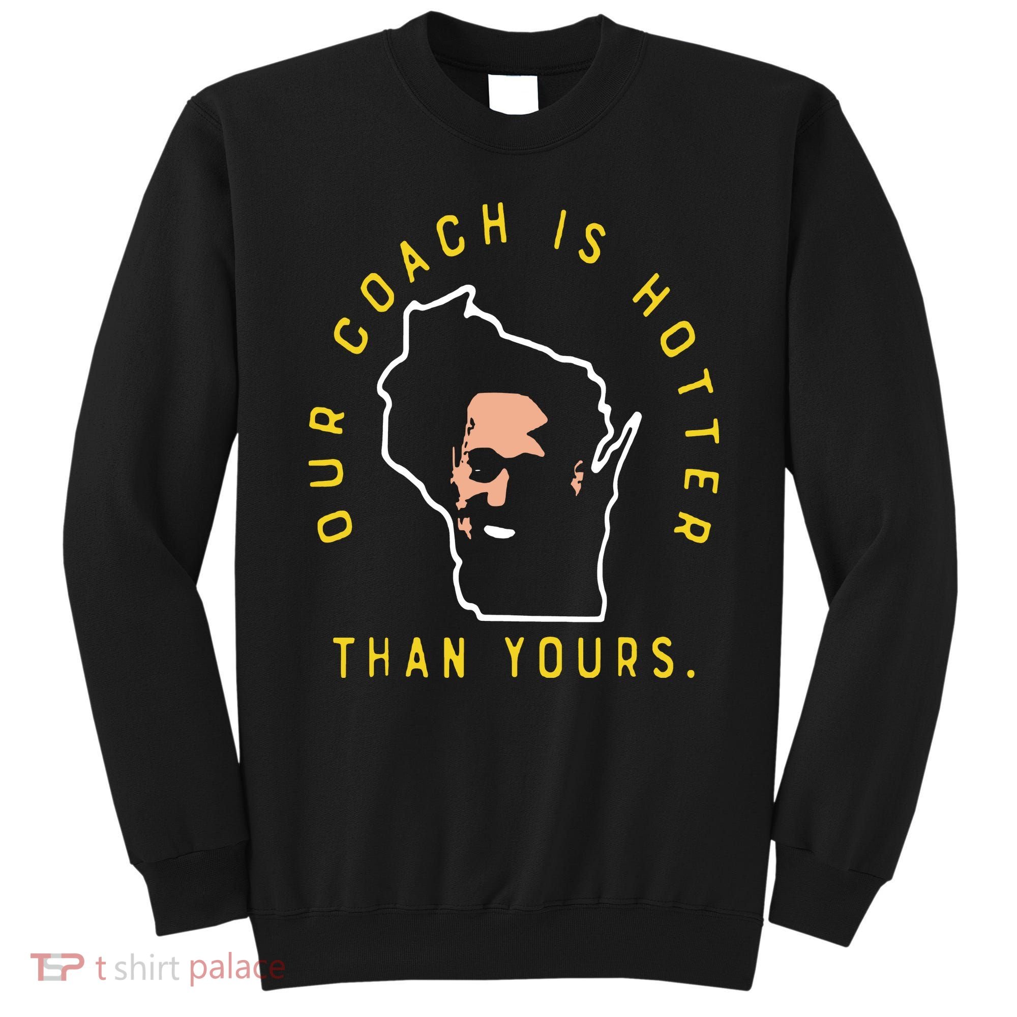 Our Coach Is Hotter Than Yours Sweatshirt