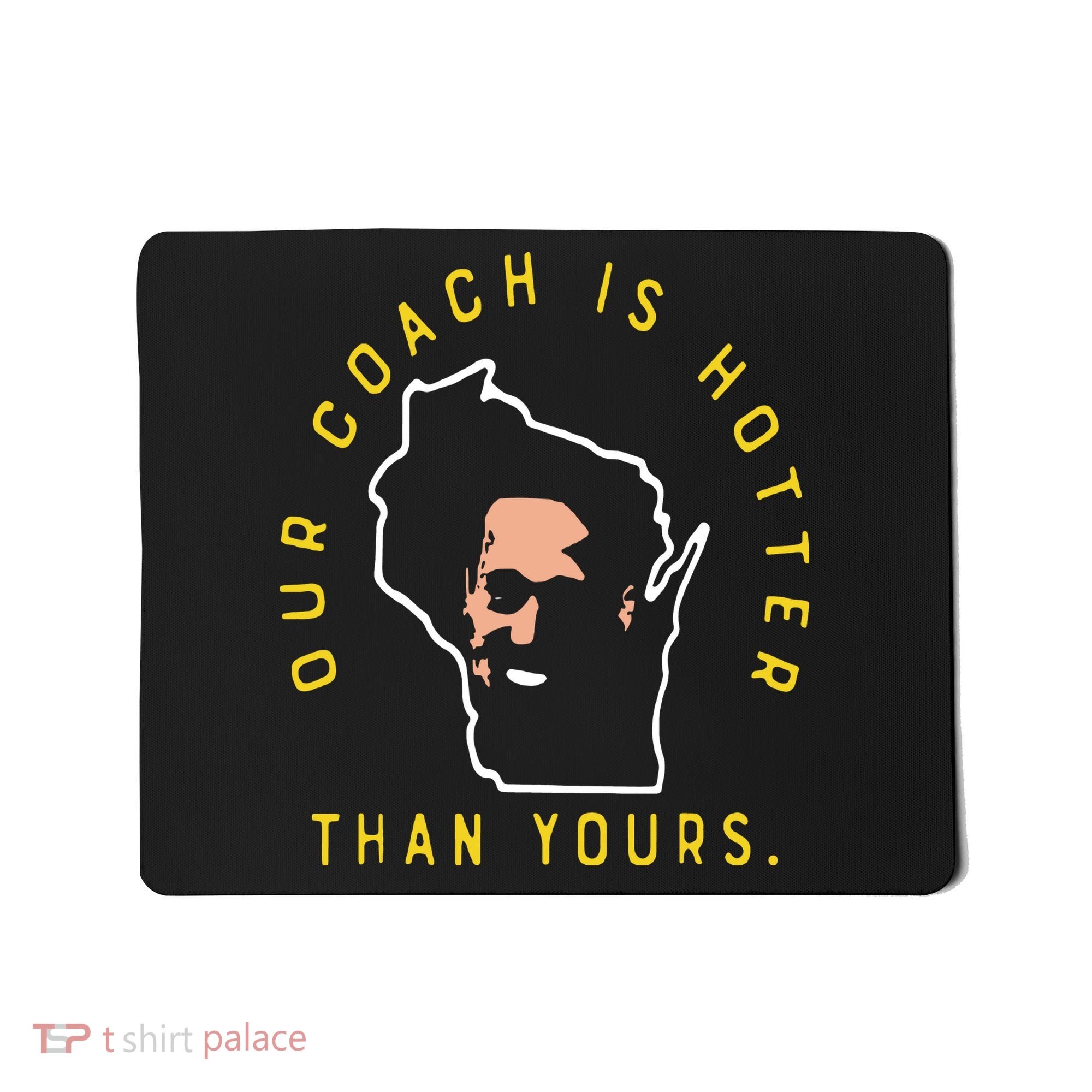 Our Coach Is Hotter Than Yours Mousepad