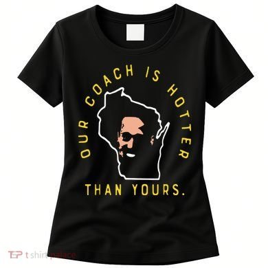 Our Coach Is Hotter Than Yours Women's T-Shirt