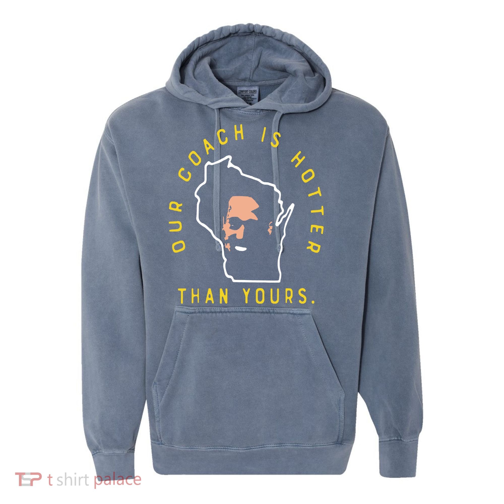 Our Coach Is Hotter Than Yours Comfort Colors Garment-Dyed Hooded Sweatshirt